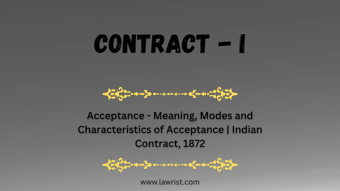Acceptance - Meaning, Modes and Characteristics of Acceptance | Indian Contract, 1872